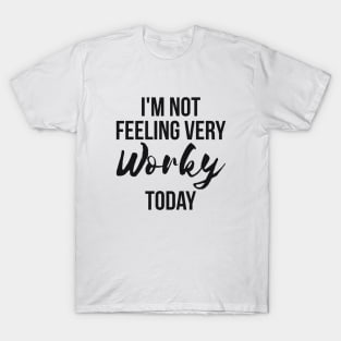 I'm Not Feeling Very Worky Today funny lazy T-Shirt